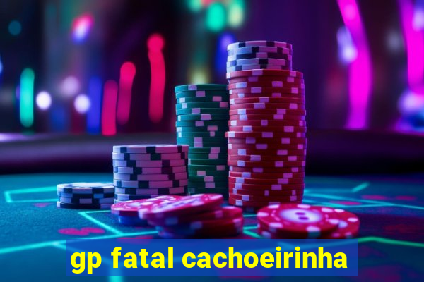 gp fatal cachoeirinha